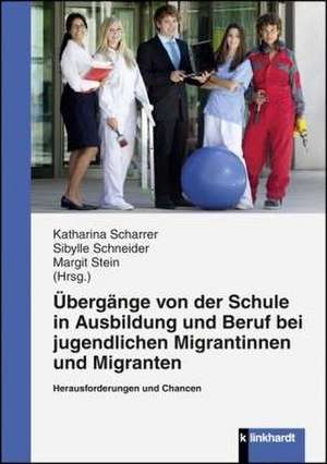 Übergänge von der Schule in Ausbildung und Beruf bei jugendlichen Migrantinnen und Migranten de Katharina Scharrer