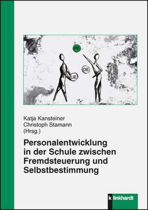 Personalentwicklung in der Schule zwischen Fremdsteuerung und Selbstbestimmung de Katja Kansteiner