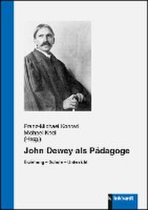 John Dewey als Pädagoge de Franz-Michael Konrad