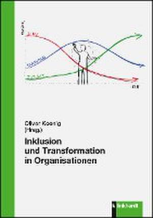 Inklusion und Transformation in Organisationen de Oliver Koenig