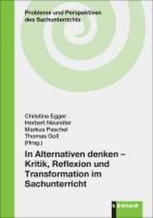 In Alternativen denken - Kritik, Reflexion und Transformation im Sachunterricht de Christina Egger