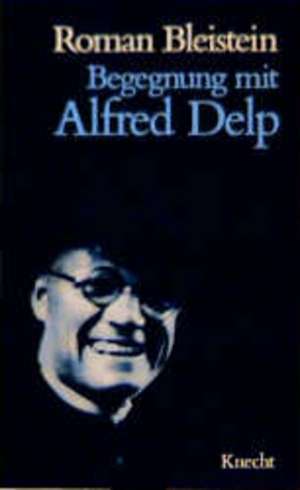 Begegnung mit Alfred Delp de Roman Bleistein