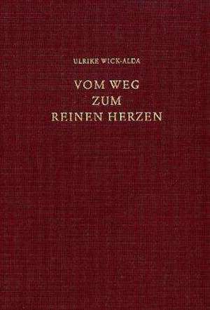 Vom Weg zum reinen Herzen de Ulrike Wick-Alda