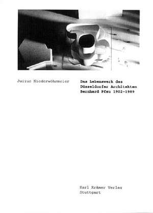 Lebenswerk des Düsseldorfer Architekten Bernhard Pfau 1902 - 1989 de Julius Niederwöhrmeier