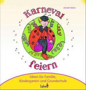 Mit Kindern Karneval, Fastnacht und Fasching feiern de Elsbeth Bihler