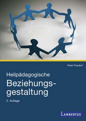 Heilpädagogische Beziehungsgestaltung de Peter Flosdorf