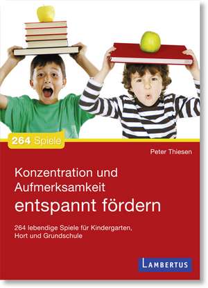 Konzentration und Aufmerksamkeit entspannt fördern de Peter Thiesen