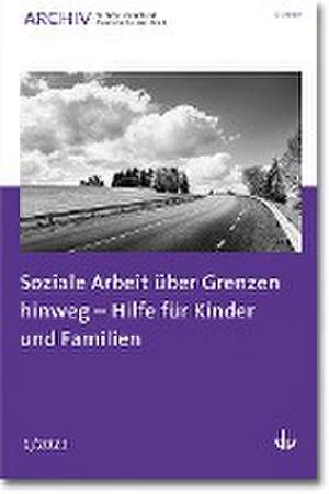 Soziale Arbeit über Grenzen hinweg - Hilfe für Kinder und Familien de Deutscher Verein für öffentliche und private Fürsorge e. V.