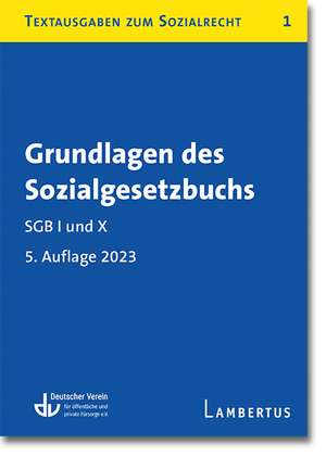 Grundlagen des Sozialgesetzbuchs. SGB I und X de Deutscher Verein für öffentliche und private Fürsorge e. V.