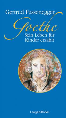 Goethe. Sein Leben für Kinder erzählt de Gertrud Fussenegger