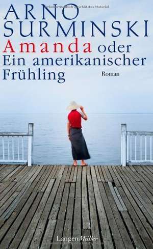 Amanda, oder ein amerikanischer Frühling de Arno Surminski