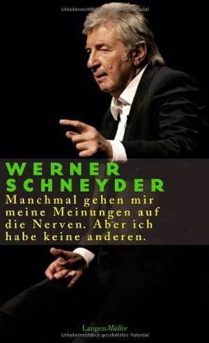 Manchmal gehen mir meine Meinungen auf die Nerven. Aber ich habe keine anderen de Werner Schneyder