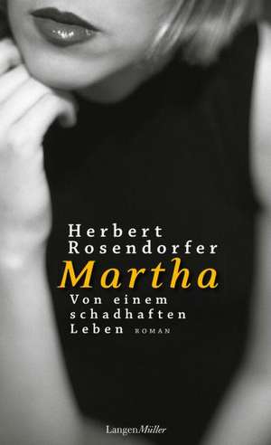 Martha. Von einem schadhaften Leben de Herbert Rosendorfer