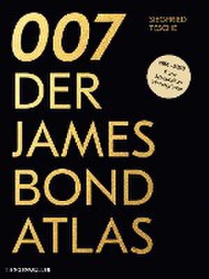 007. Der James Bond Atlas de Siegfried Tesche