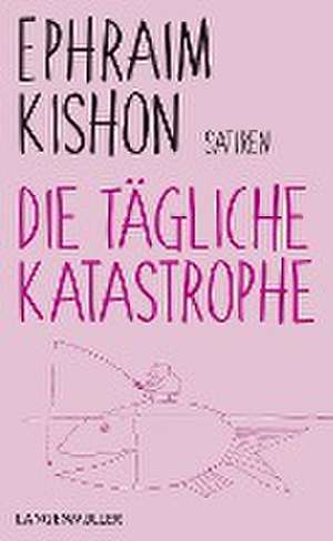 Die tägliche Katastrophe de Ephraim Kishon