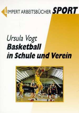 Basketball in Schule und Verein de Ursula Vogt