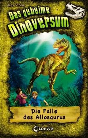 Das geheime Dinoversum 10. Die Falle des Allosaurus de Rex Stone