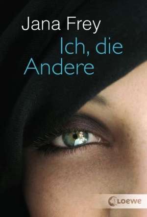 Ich, die Andere de Jana Frey