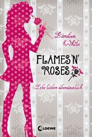 Lebe lieber übersinnlich - Flames 'n' Roses de Kiersten White