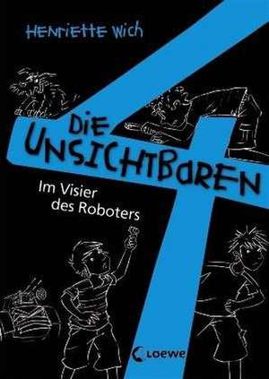 Die unsichtbaren 4. Teil 3. Im Visier des Roboters de Henriette Wich