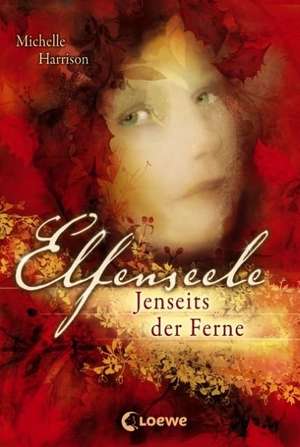 Elfenseele 03. Jenseits der Ferne de Michelle Harrison