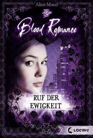 Blood Romance 04. Ruf der Ewigkeit de Alice Moon