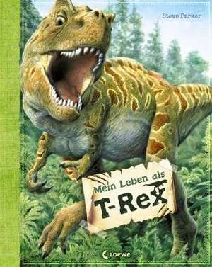 Mein Leben als T-Rex de Steve Parker