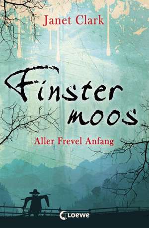 Finstermoos 01 - Aller Frevel Anfang de Janet Clark