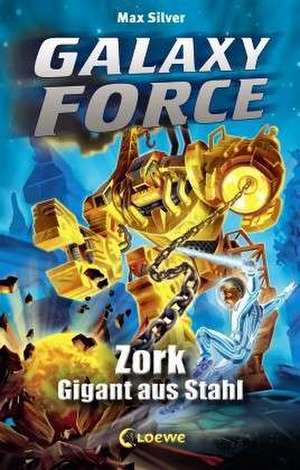 Galaxy Force 06 - Zork, Gigant aus Stahl de Max Silver