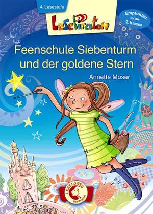 Lesepiraten - Feenschule Siebenturm und der goldene Stern de Annette Moser