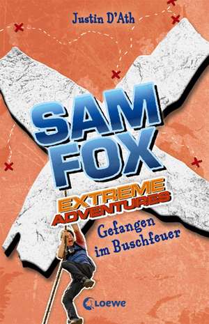 Sam Fox 02 - Extreme Adventures - Gefangen im Buschfeuer de Justin D'Ath