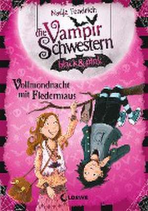 Die Vampirschwestern black & pink (Band 2) - Vollmondnacht mit Fledermaus de Nadja Fendrich