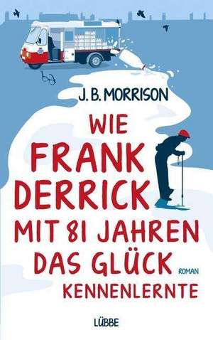 Wie Frank Derrick mit 81 Jahren das Glück kennenlernte de J. B. Morrison