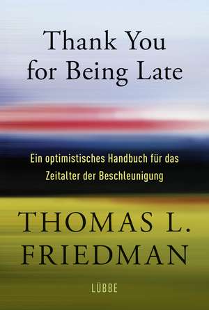 Thank You for Being Late de Thomas L. Friedman