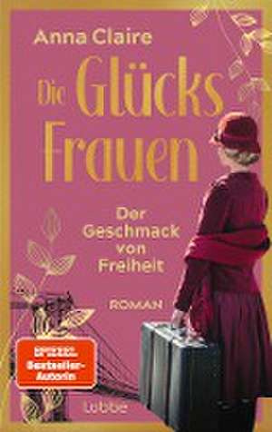 Die Glücksfrauen - Der Geschmack von Freiheit de Anna Claire