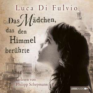 Das Mädchen, das den Himmel berührte de Luca Di Fulvio