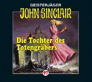 Die Tochter Des Totengräbers de John Sinclair-Folge 97