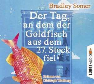 Der Tag, an dem der Goldfisch aus dem 27. Stock fiel de Bradley Somer