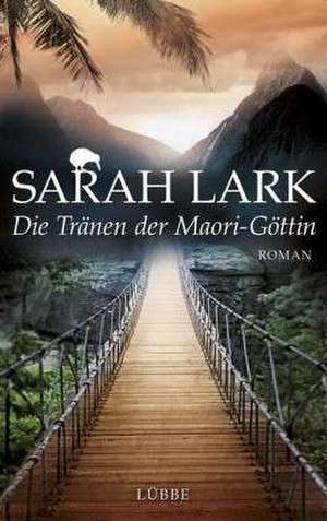 Die Tränen der Maori-Göttin de Sarah Lark