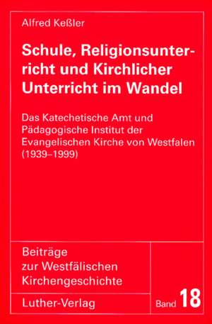 Schule, Religionsunterricht und Kirchlicher Unterricht im Wandel de Alfred Kessler