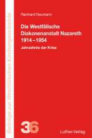 Die Westfälische Diakonenanstalt Nazareth 1914-1954 de Reinhard Neumann