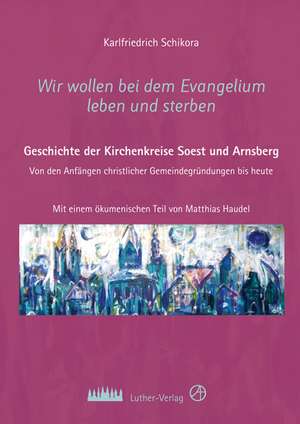 Wir wollen bei dem Evangelium leben und sterben de Karlfriedrich Schikora