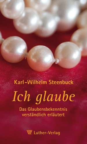 Ich glaube ... de Karl-Wilhelm Steenbuck