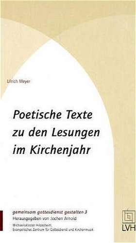 Poetische Texte zu den Lesungen im Kirchenjahr de Ulrich Meyer