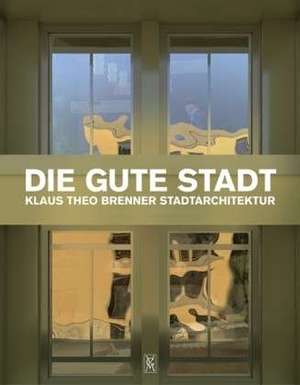 Die gute Stadt de Klaus Theo Brenner