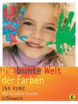 Die bunte Welt der Farben de Ina Kunz