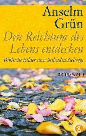 Den Reichtum des Lebens entdecken de Anselm Grün