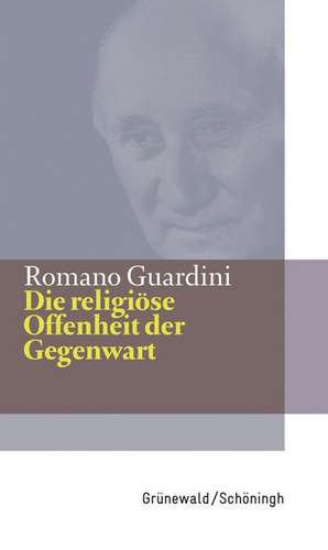 Die Religiose Offenheit Der Gegenwart: Romano Guardinis Briefe an Josef Weiger (1908-1962) de Romano Guardini