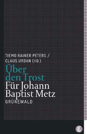 Uber Den Trost: Fur Johann Baptist Metz de Tiemo R. Peters