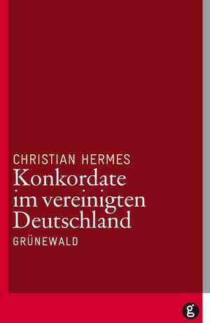 Konkordate im vereinigten Deutschland de Christian Hermes